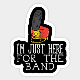 I'm Just Here For The Band Sticker